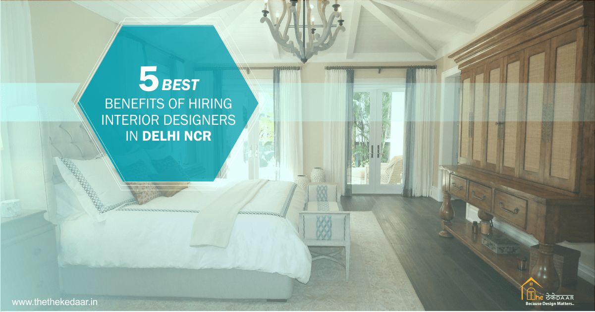5 best & benefits of Hire interior designer in Delhi & NCR